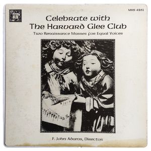 Celebrate With The Harvard Glee Club - Two Renaissance Masses For Equal Voices · The Harvard Glee Club