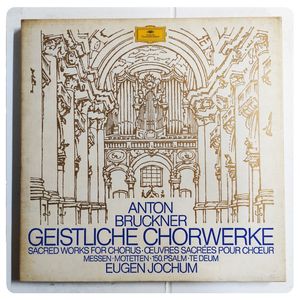 Geistliche Chorwerke • Messen • Motetten • 150.Psalm • Te Deum · Anton Bruckner