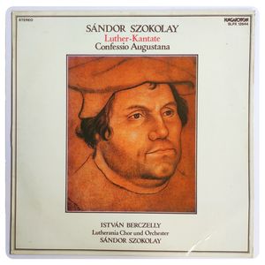 Luther-Kantate / Confessio Augustana · Sándor Szokolay