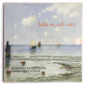 Stilla Ro, Och Nära · Sundsvalls Kammarkör